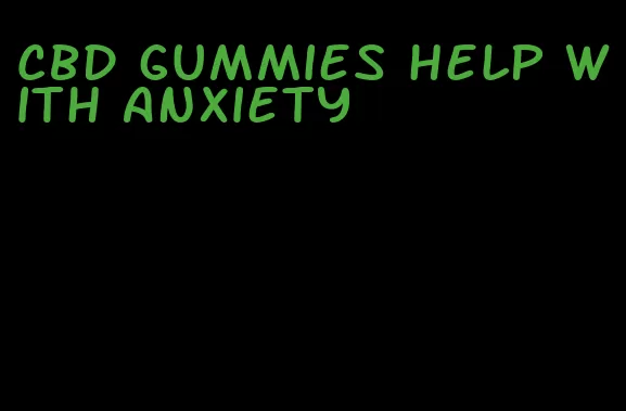 CBD gummies help with anxiety
