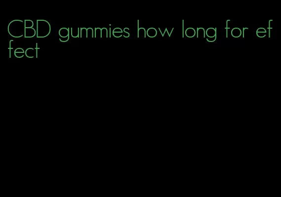 CBD gummies how long for effect