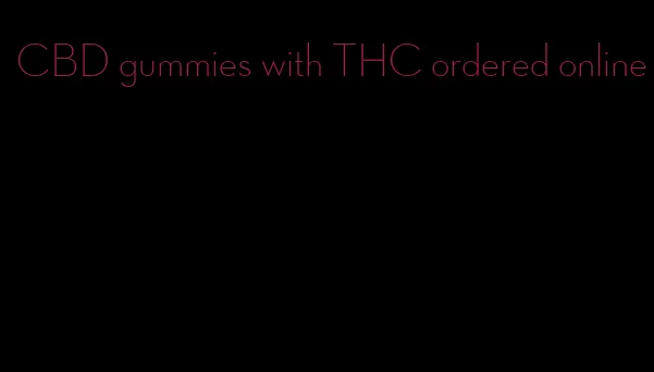 CBD gummies with THC ordered online