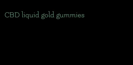 CBD liquid gold gummies