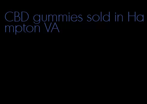 CBD gummies sold in Hampton VA