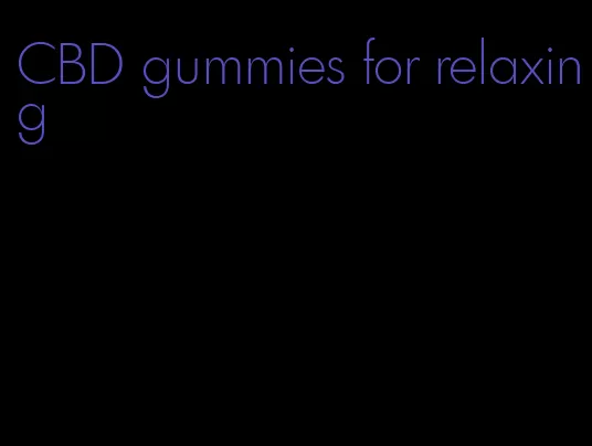 CBD gummies for relaxing