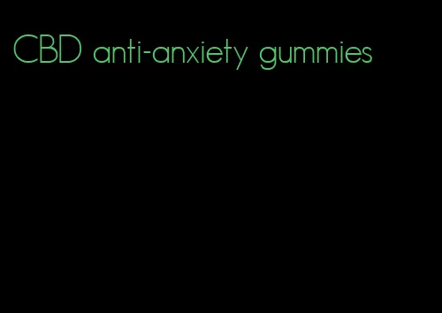 CBD anti-anxiety gummies