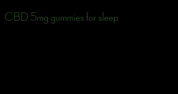 CBD 5mg gummies for sleep