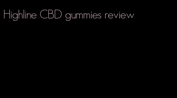 Highline CBD gummies review