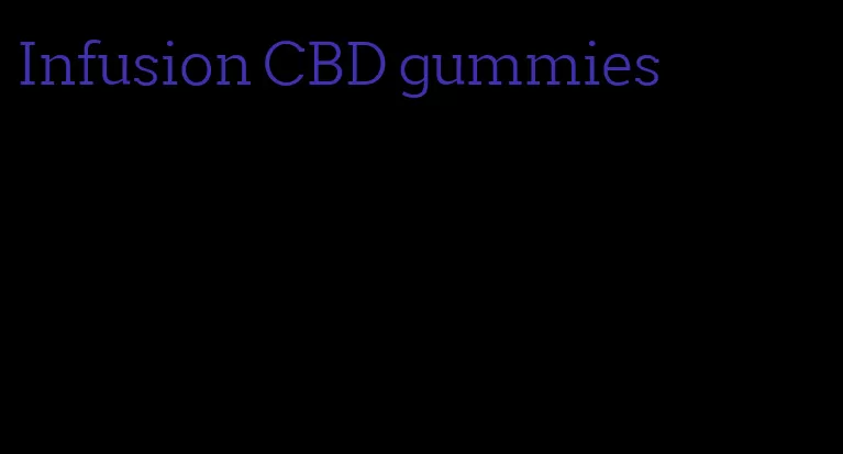 Infusion CBD gummies