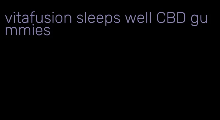 vitafusion sleeps well CBD gummies