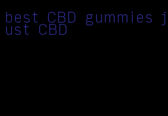 best CBD gummies just CBD
