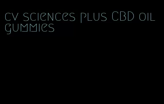 cv sciences plus CBD oil gummies