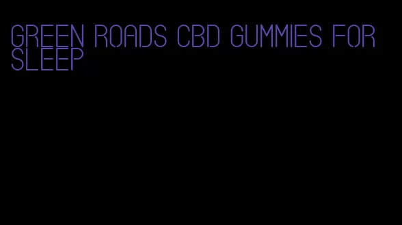 green roads CBD gummies for sleep