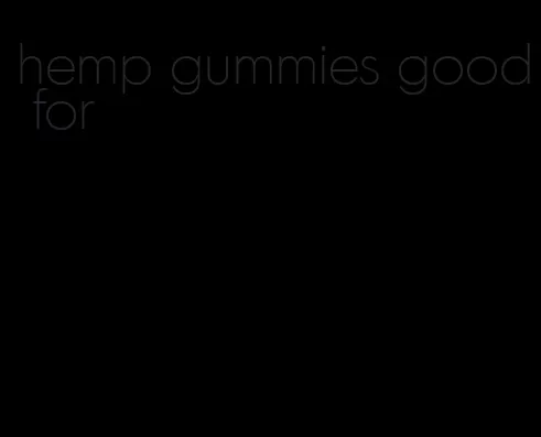 hemp gummies good for