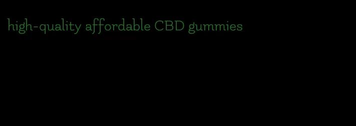 high-quality affordable CBD gummies