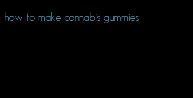 how to make cannabis gummies