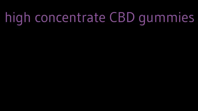 high concentrate CBD gummies