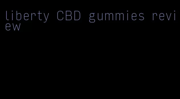 liberty CBD gummies review