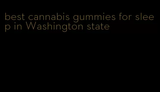 best cannabis gummies for sleep in Washington state