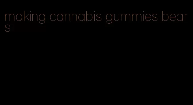 making cannabis gummies bears