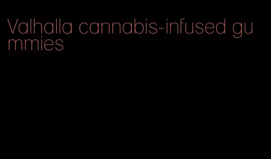 Valhalla cannabis-infused gummies