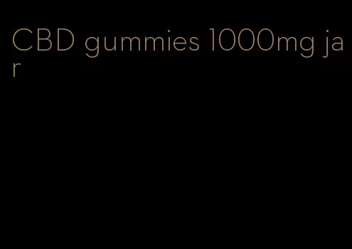 CBD gummies 1000mg jar