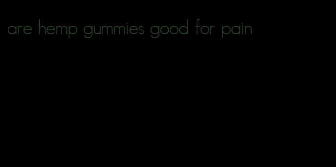 are hemp gummies good for pain