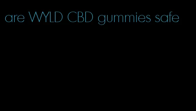 are WYLD CBD gummies safe