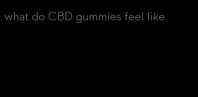what do CBD gummies feel like
