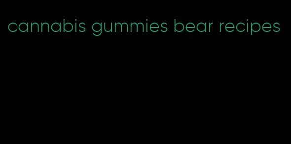 cannabis gummies bear recipes