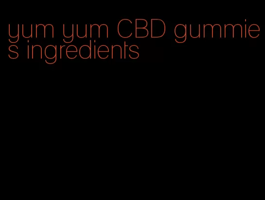 yum yum CBD gummies ingredients
