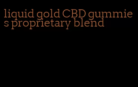 liquid gold CBD gummies proprietary blend