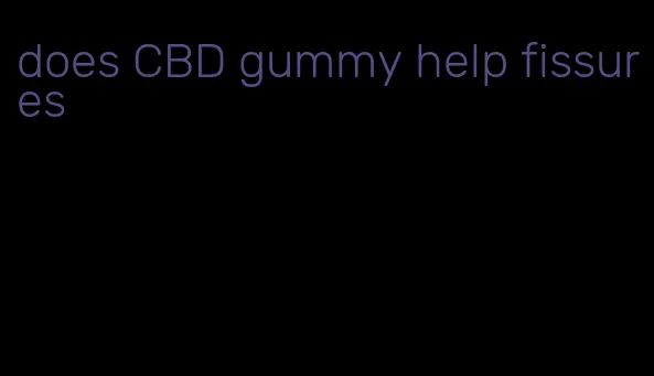 does CBD gummy help fissures
