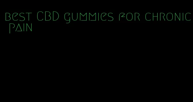 best CBD gummies for chronic pain