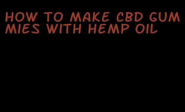 how to make CBD gummies with hemp oil