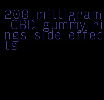 200 milligram CBD gummy rings side effects