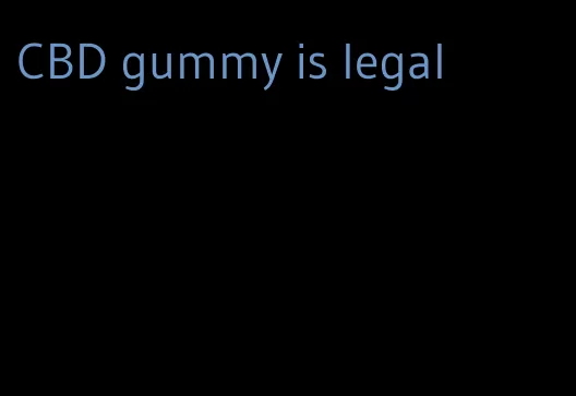 CBD gummy is legal