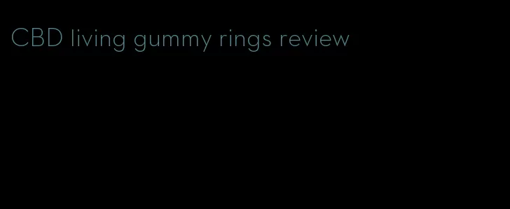 CBD living gummy rings review