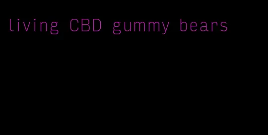 living CBD gummy bears