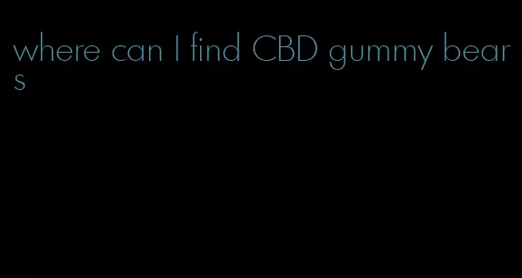 where can I find CBD gummy bears