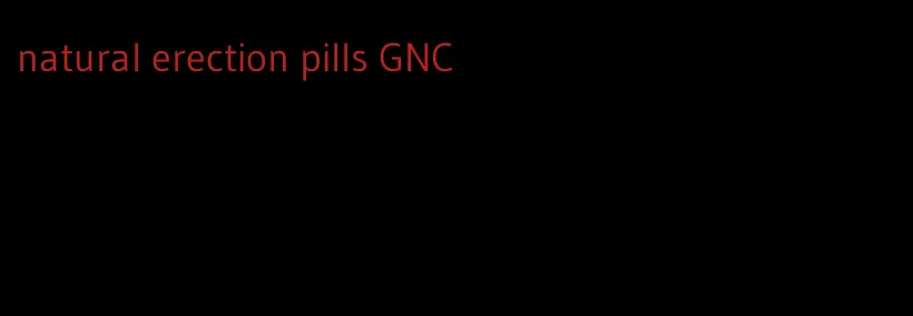 natural erection pills GNC