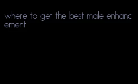 where to get the best male enhancement