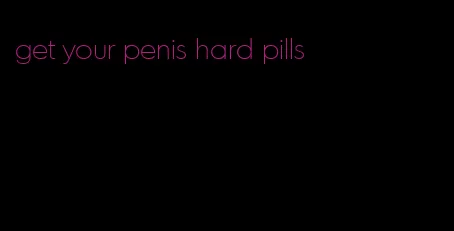 get your penis hard pills