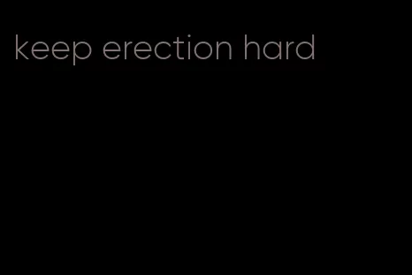 keep erection hard