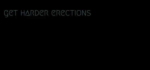 get harder erections