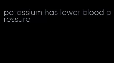 potassium has lower blood pressure