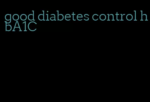 good diabetes control hbA1C