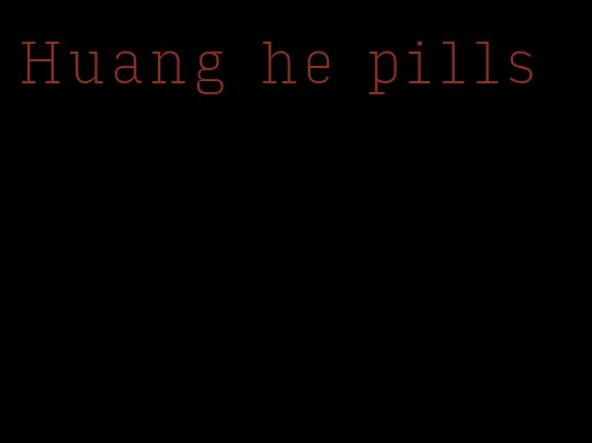 Huang he pills