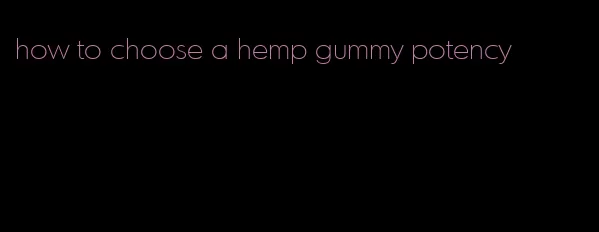 how to choose a hemp gummy potency