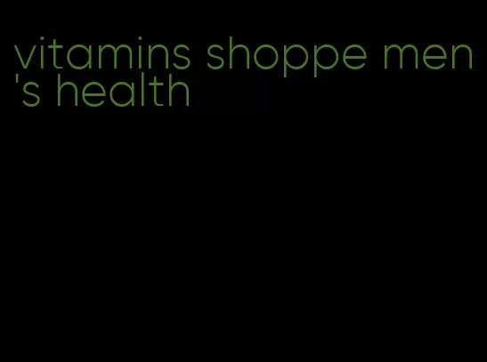 vitamins shoppe men's health