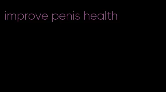 improve penis health