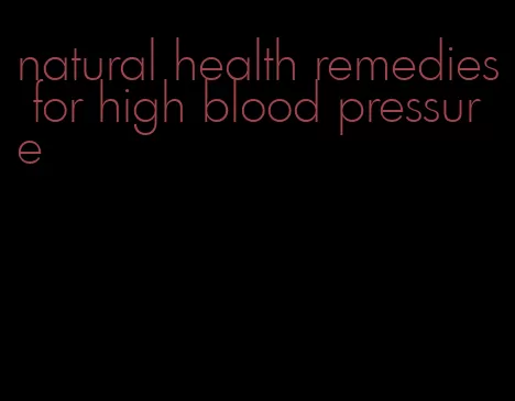 natural health remedies for high blood pressure