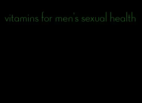 vitamins for men's sexual health